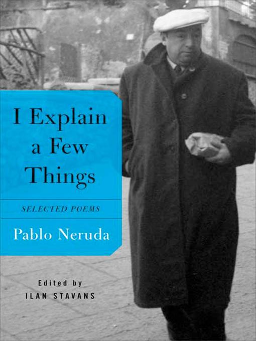 Title details for I Explain a Few Things by Pablo Neruda - Available